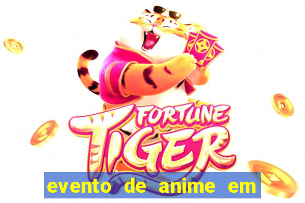 evento de anime em sp hoje